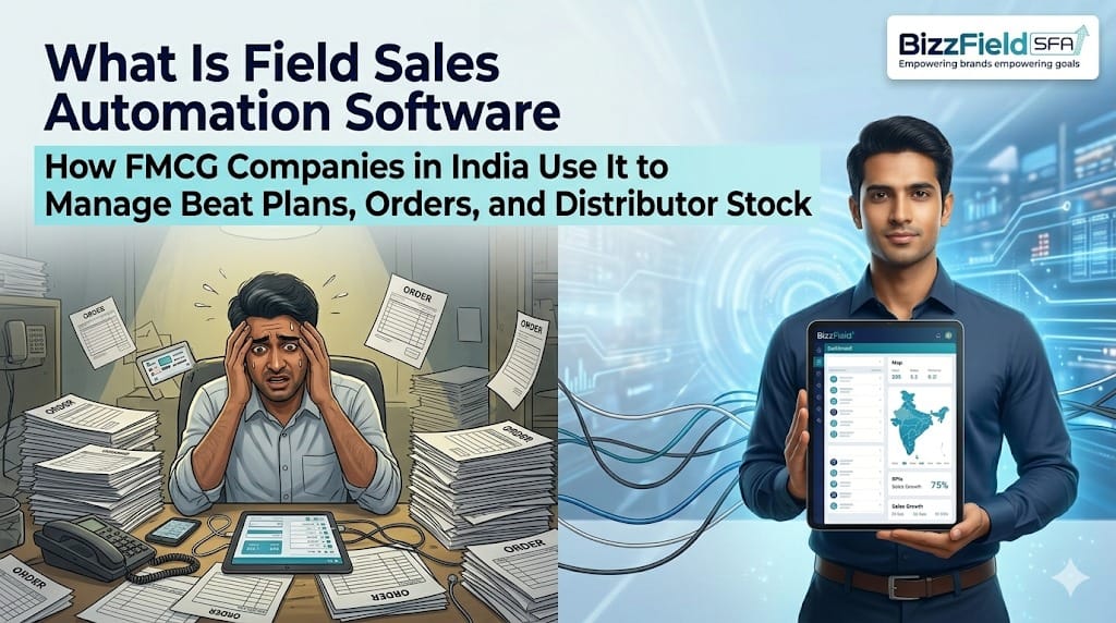 What Is Field Sales Automation Software — And How FMCG Companies in India Use It to Manage Beat Plans, Orders, and Distributor Stock